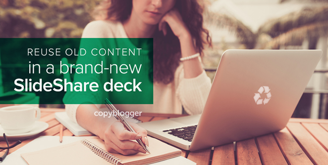 5 Simple Steps to Breathe New Life into Old Content with SlideShare