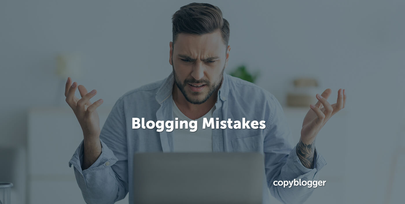 Blogging Mistakes: 10 Signs Your Blog Post Is Going Horribly Wrong