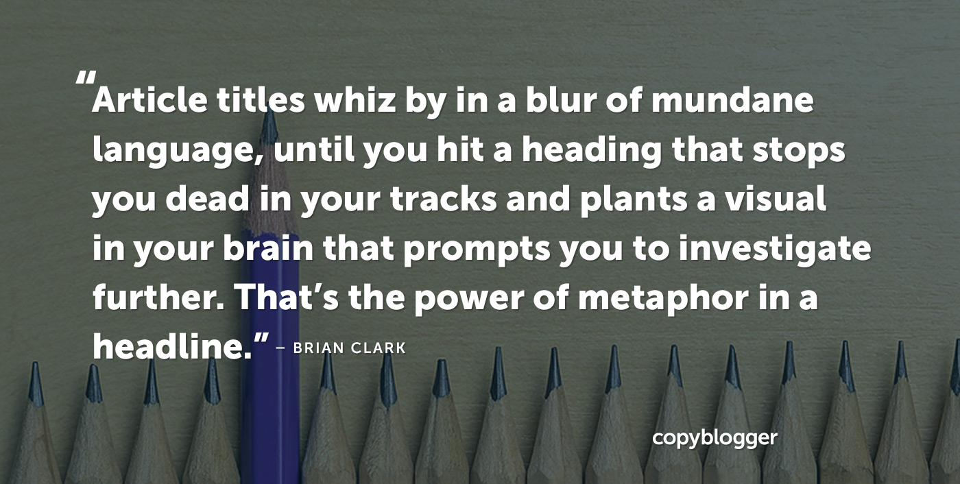 how-to-use-metaphors-to-create-irresistible-content-copyblogger