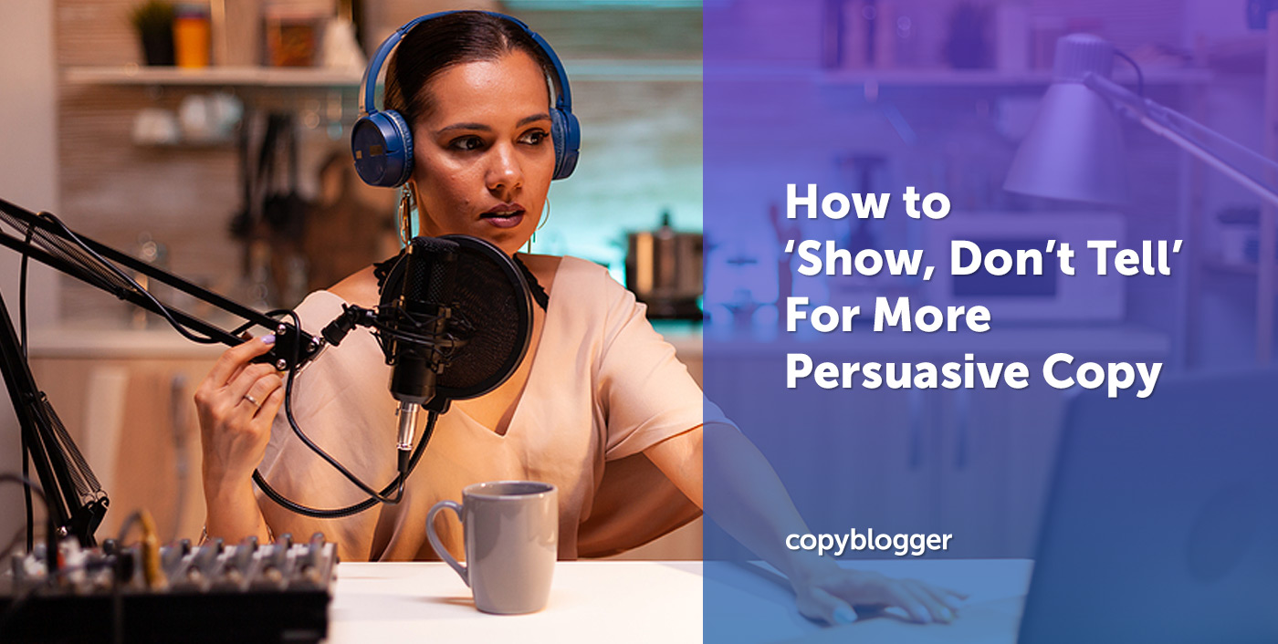 How to ‘Show, Don’t Tell’ for More Persuasive Copy