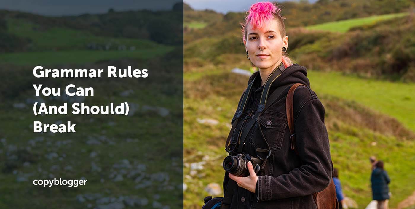 7 Grammar Rules You Can (and Should) Break - Copyblogger