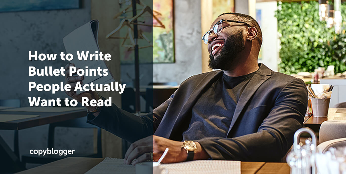 How to Write Bullet Points People Actually Want to Read - Copyblogger