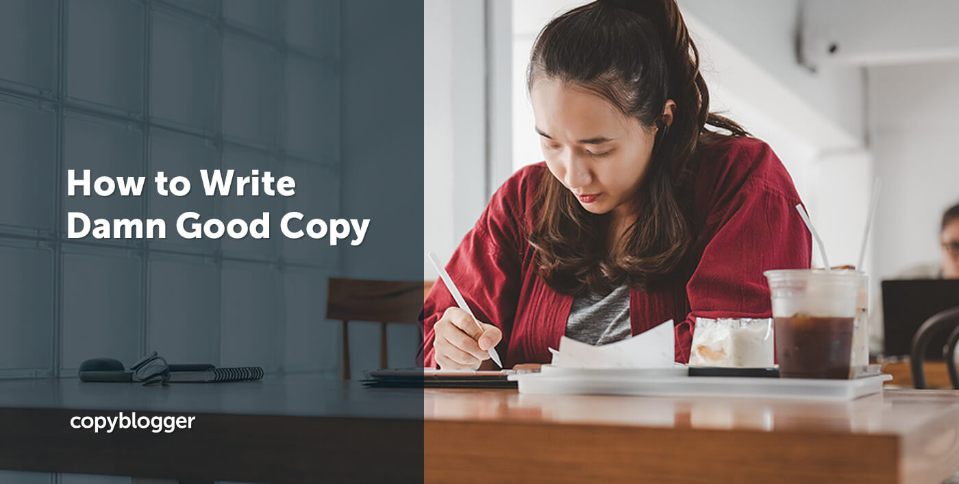 20 Ways to Master Writing Damn Good Copy - Copyblogger