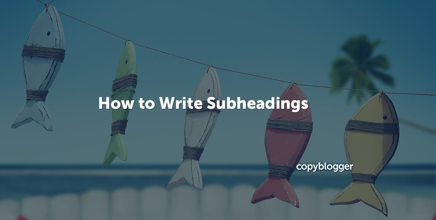 How to Write Subheadings that Hook (and Re-hook) Your Readers