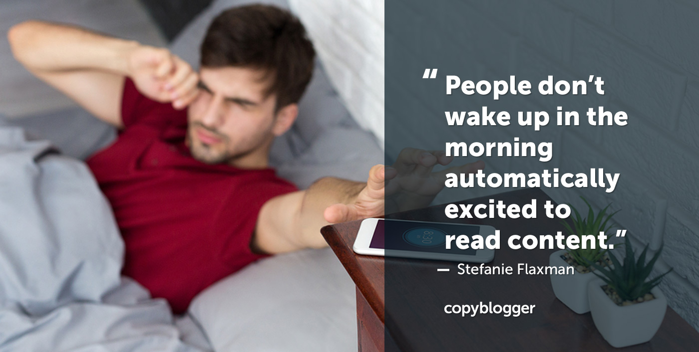 "People don’t wake up in the morning automatically excited to read content." Stefanie Flaxman