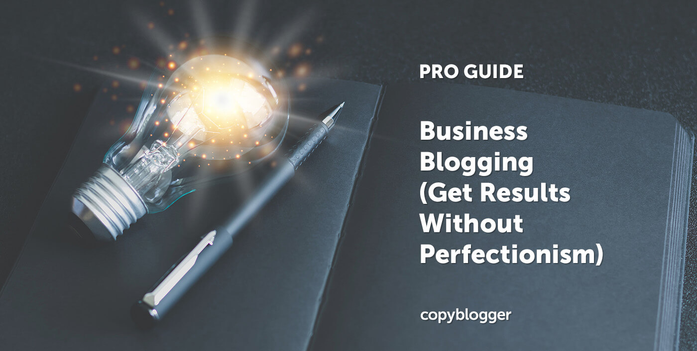 Business Blogging Pro Guide (Get Results Without Perfectionism)
