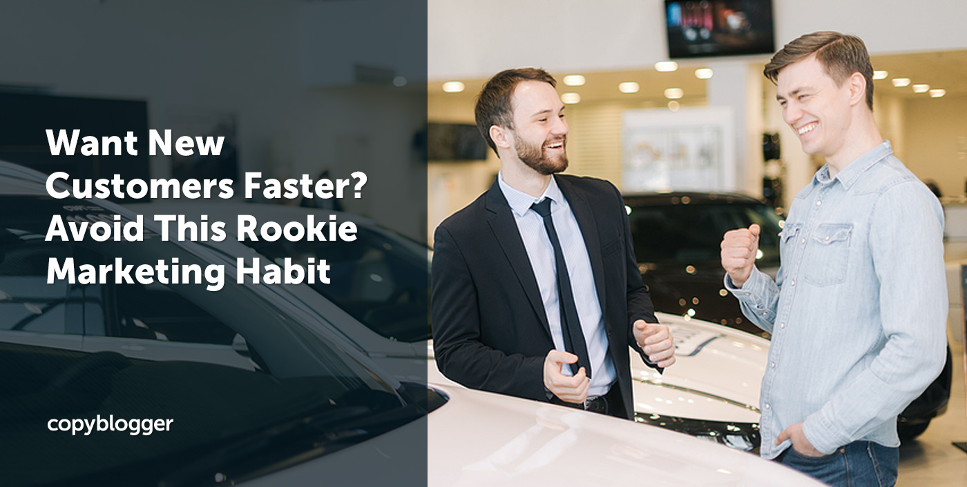 Want New Customers Faster? Avoid This Rookie Marketing Habit