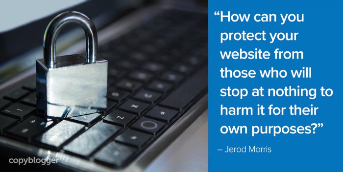 "How can you protect your website from those who will stop at nothing to harm it for their own purposes?" – Jerod Morris
