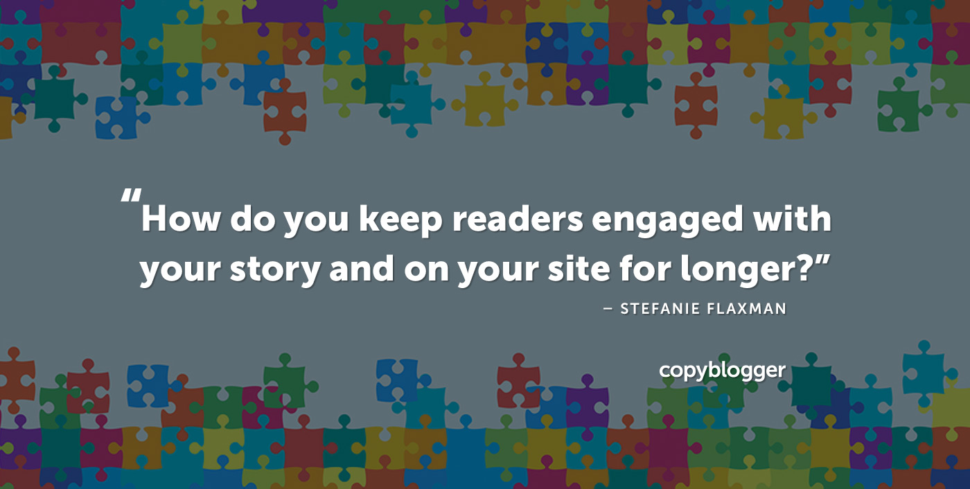 "How do you keep readers engaged with your story and on your site for longer?" – Stefanie Flaxman