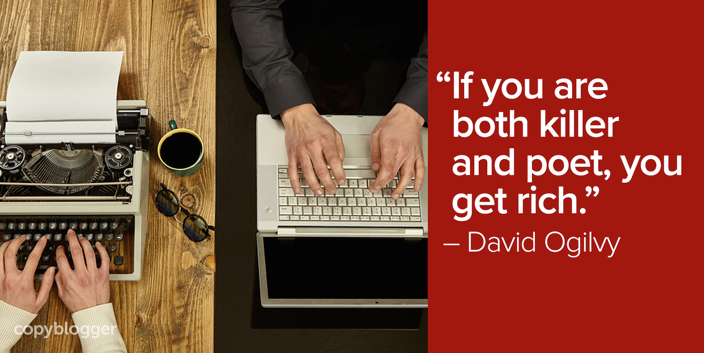 "If you are both killer and poet, you get rich." – David Ogilvy