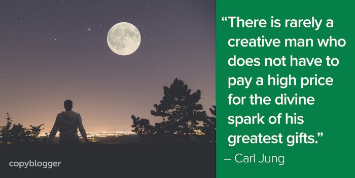 "There is rarely a creative man who does not have to pay a high price for the divine spark of his greatest gifts." – Carl Jung