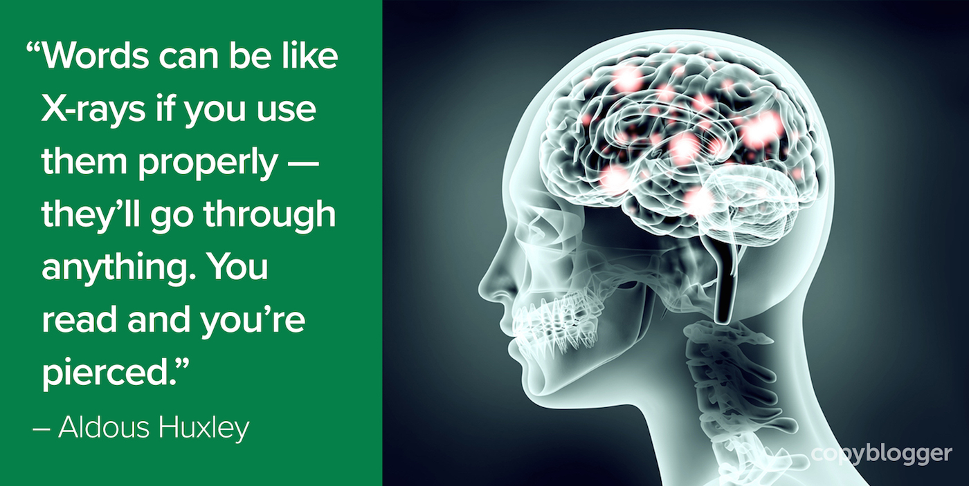 "Words can be like X-rays if you use them properly -- they’ll go through anything. You read and you’re pierced." – Aldous Huxley