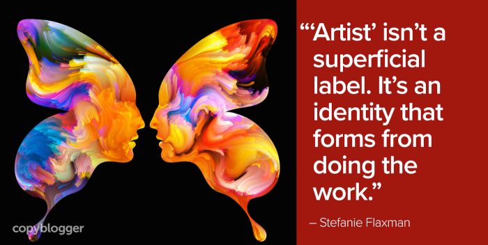 artist isn’t a superficial label. It’s an identity that forms from doing the work