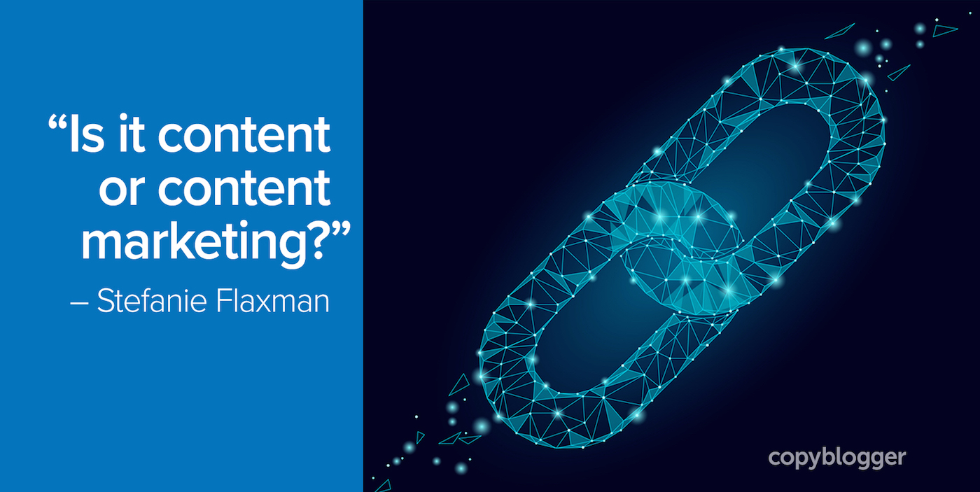 "Is it content or content marketing?" – Stefanie Flaxman