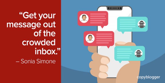 "Get your message out of the crowded inbox." – Sonia Simone