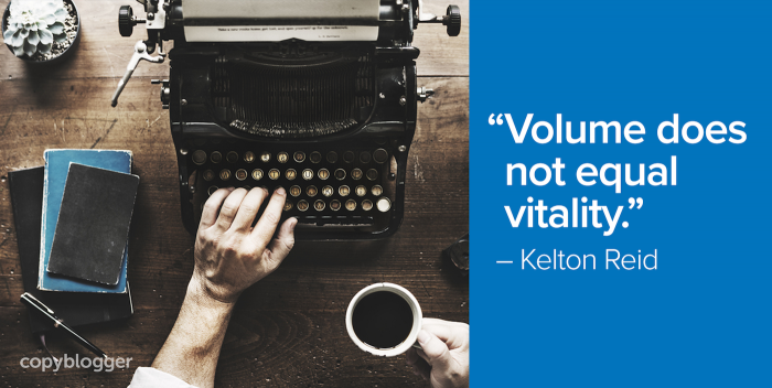 "Volume does not equal vitality." – Kelton Reid