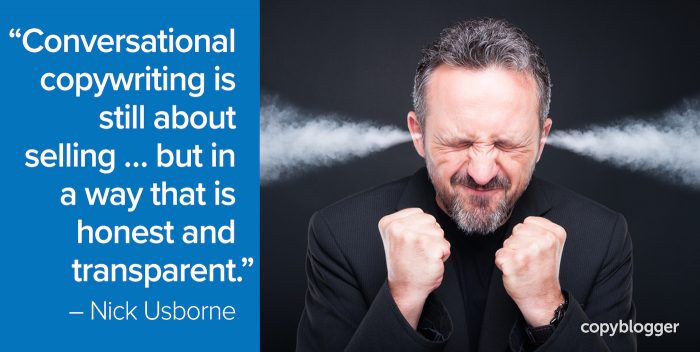 "Conversational copywriting is still about selling … but in a way that is honest and transparent." – Nick Usborne