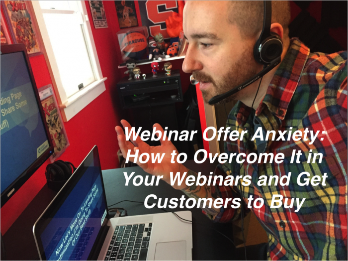 How to Overcome Webinar Offer Anxiety and Get Your Audience to Buy