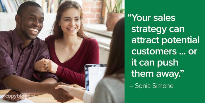 Your sales strategy can attract potential customers ... or it can push them away.