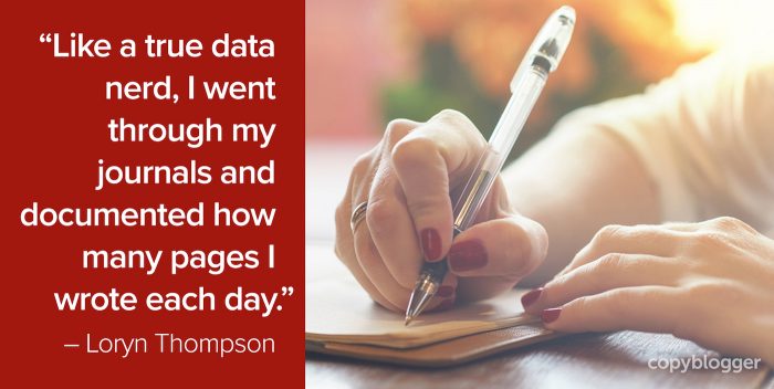 "Like a true data nerd, I went through my journals and documented how many pages I wrote each day." – Loryn Thompson