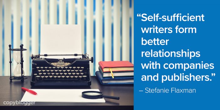 "Self-sufficient writers form better relationships with companies and publishers." – Stefanie Flaxman