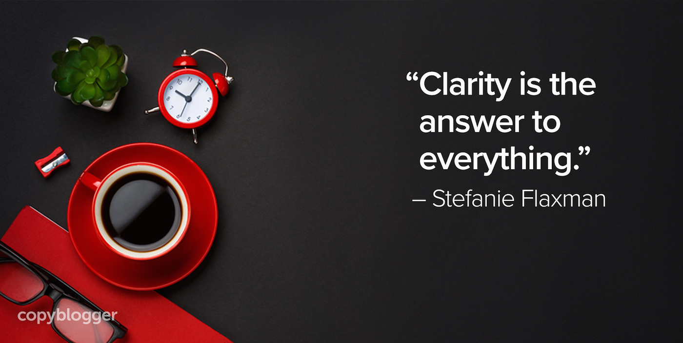 "Clarity is the answer to everything." – Stefanie Flaxman