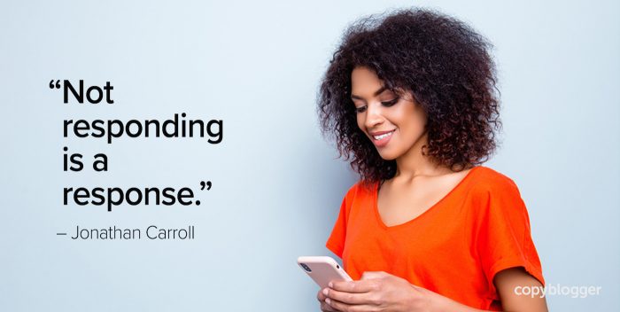 "Not responding is a response." – Jonathan Carroll