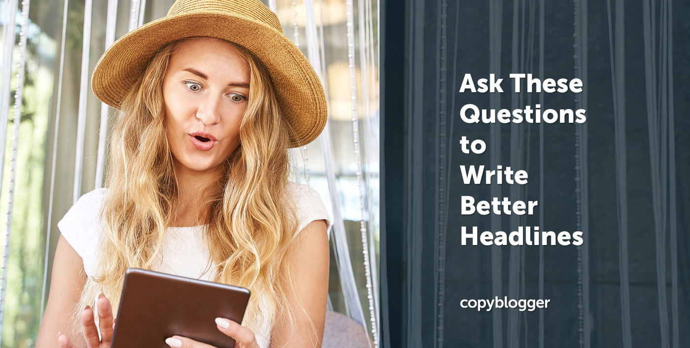 3 Simple Questions That Help You Write Better Headlines
