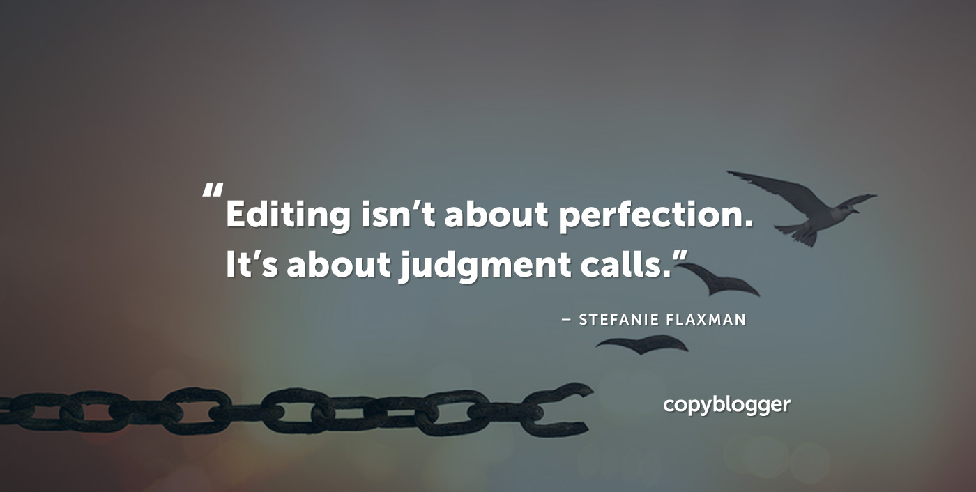 "Editing isn't about perfection; it's about judgment calls." – Stefanie Flaxman