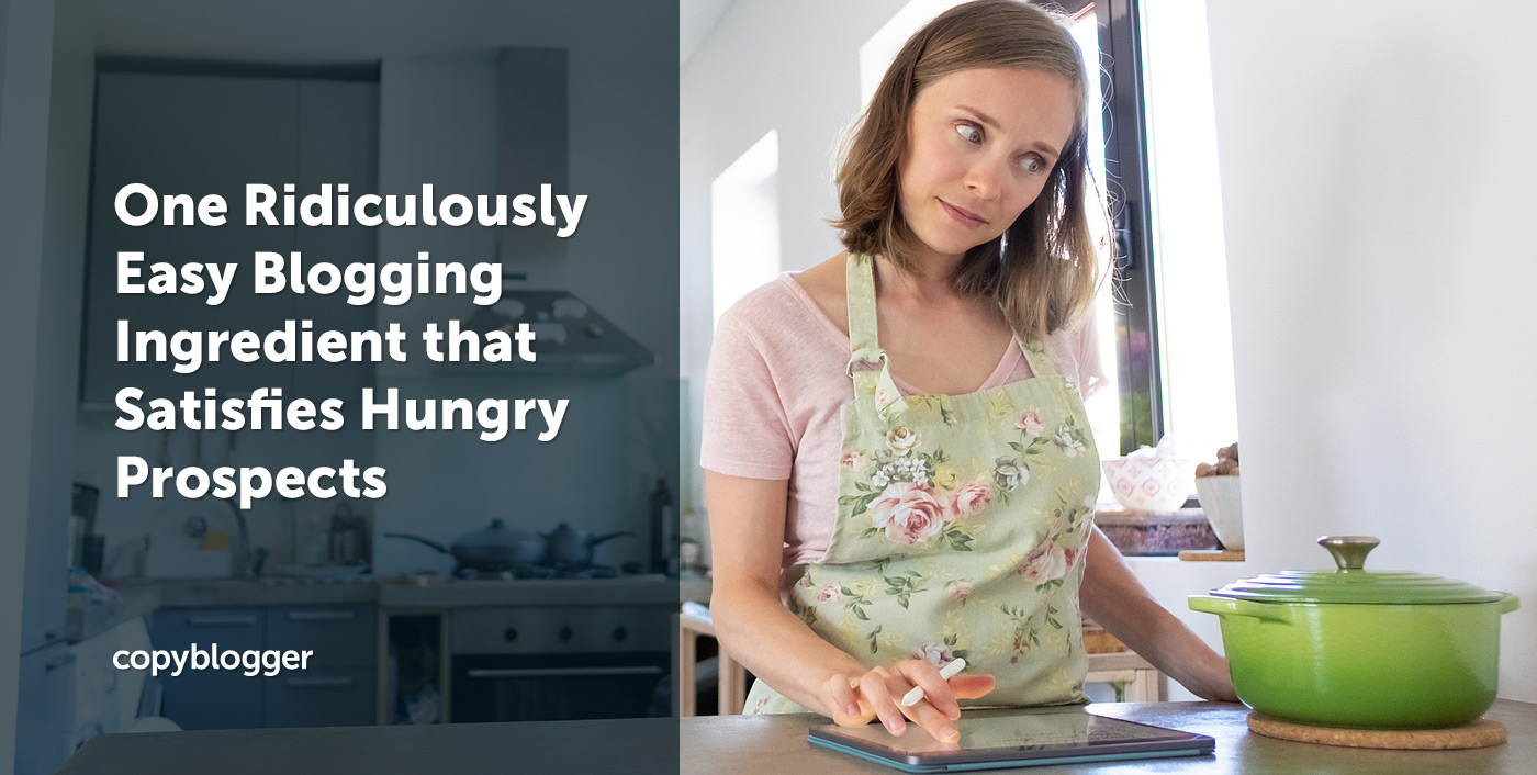 One Ridiculously Easy Blogging Ingredient that Satisfies Hungry Prospects