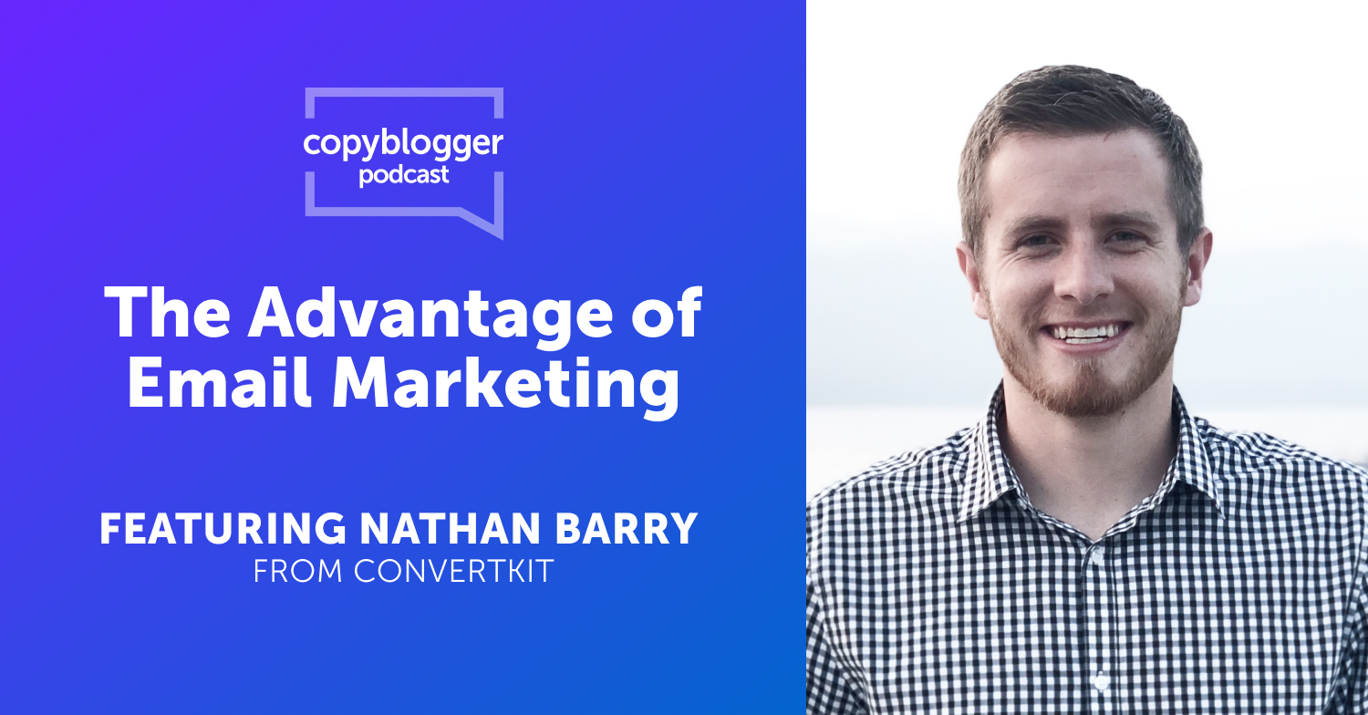 The Advantage of Email Marketing, Featuring Nathan Barry of ConvertKit