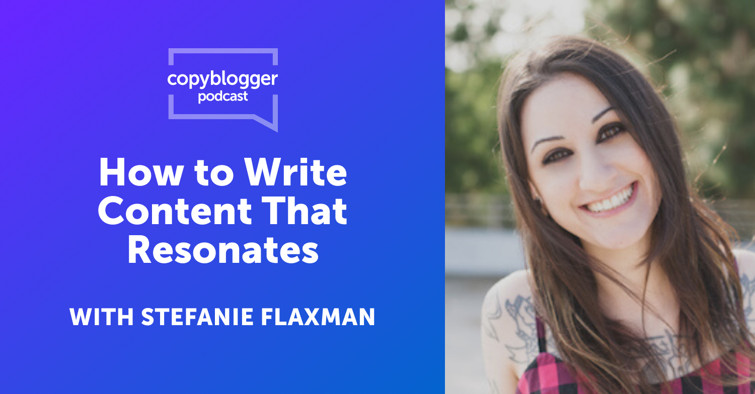 How to Write Content That Resonates, Featuring Stefanie Flaxman