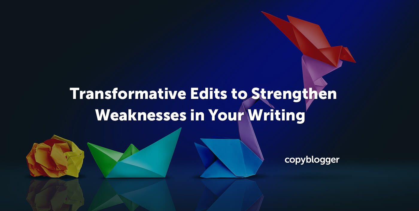 8 Transformative Edits to Strengthen Weaknesses in Your Writing
