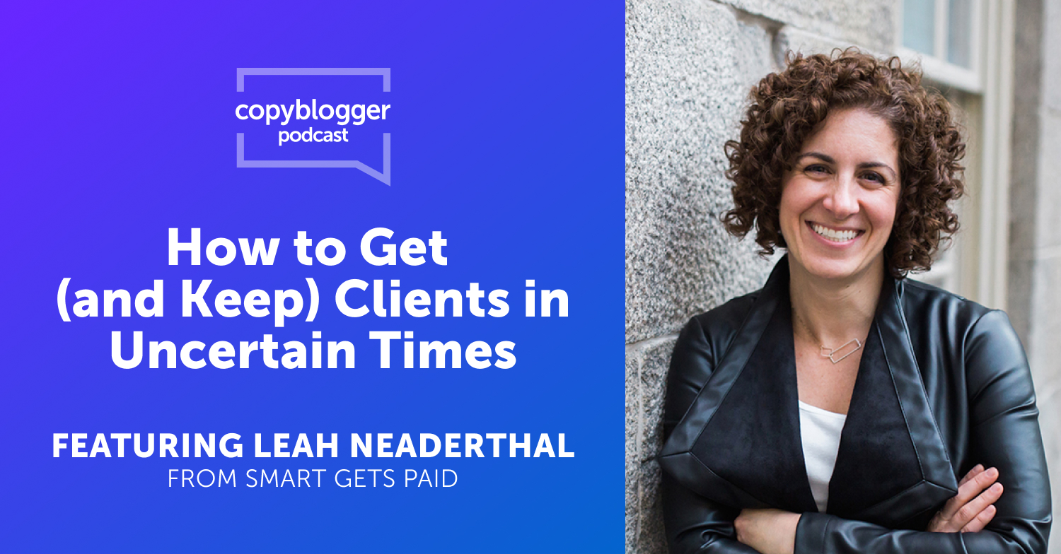 How to Get (and Keep) Clients in Uncertain Times, Featuring Leah Neaderthal