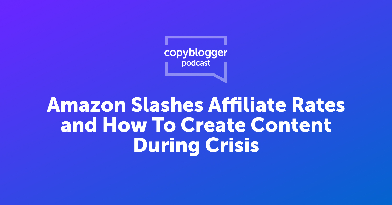 Amazon Slashes Affiliate Rates and How to Create Content During a Crisis