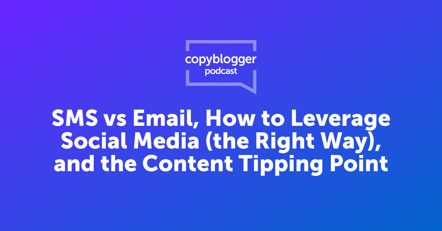 SMS vs Email, How to Leverage Social Media (the Right Way), and the Content Tipping Point