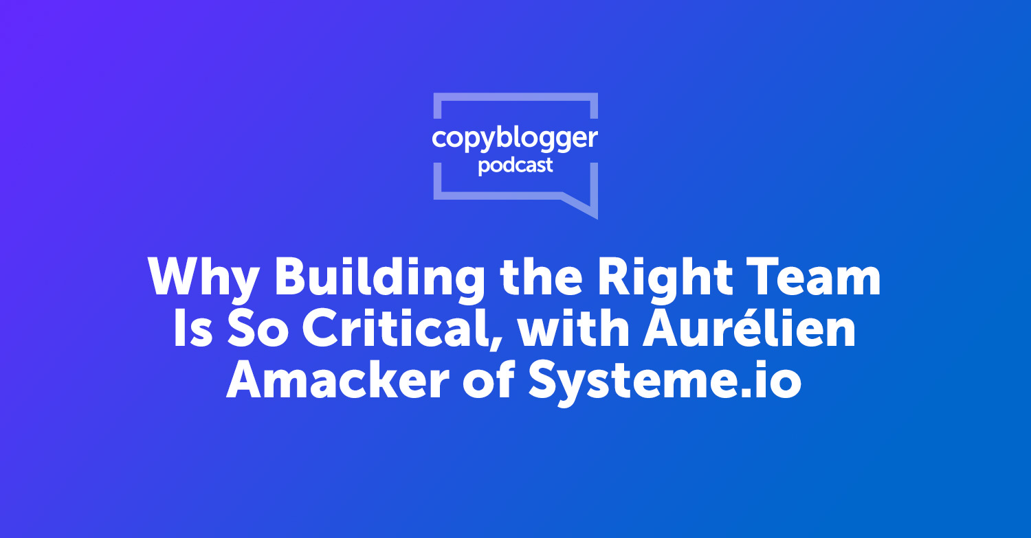 Why Building the Right Team Is So Critical, with Aurélien Amacker of Systeme.io