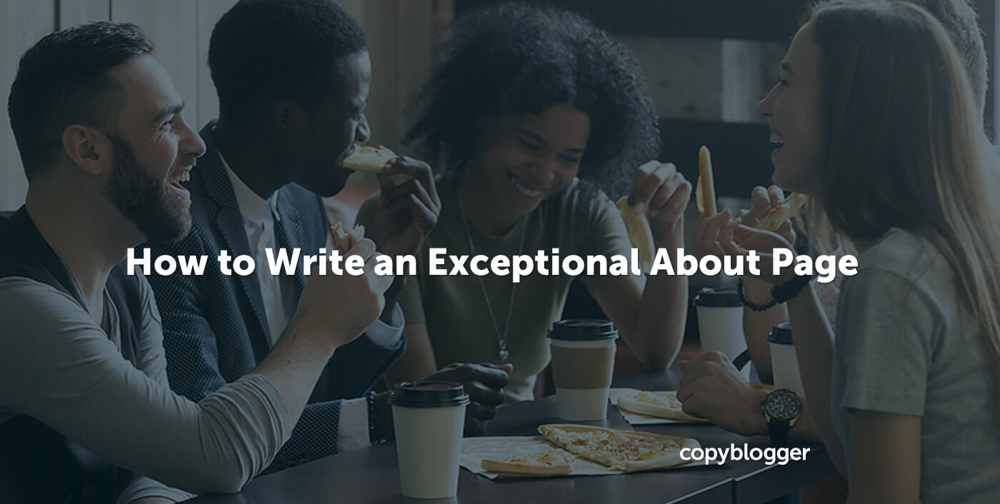 How to Write an About Me Page that Grows Your Business - Copyblogger