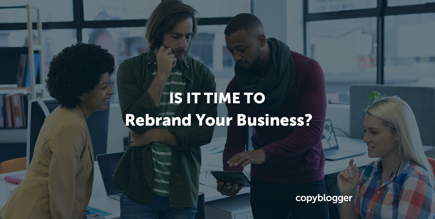 Is It Time to Rebrand Your Business? Watch for These 3 Red Flags