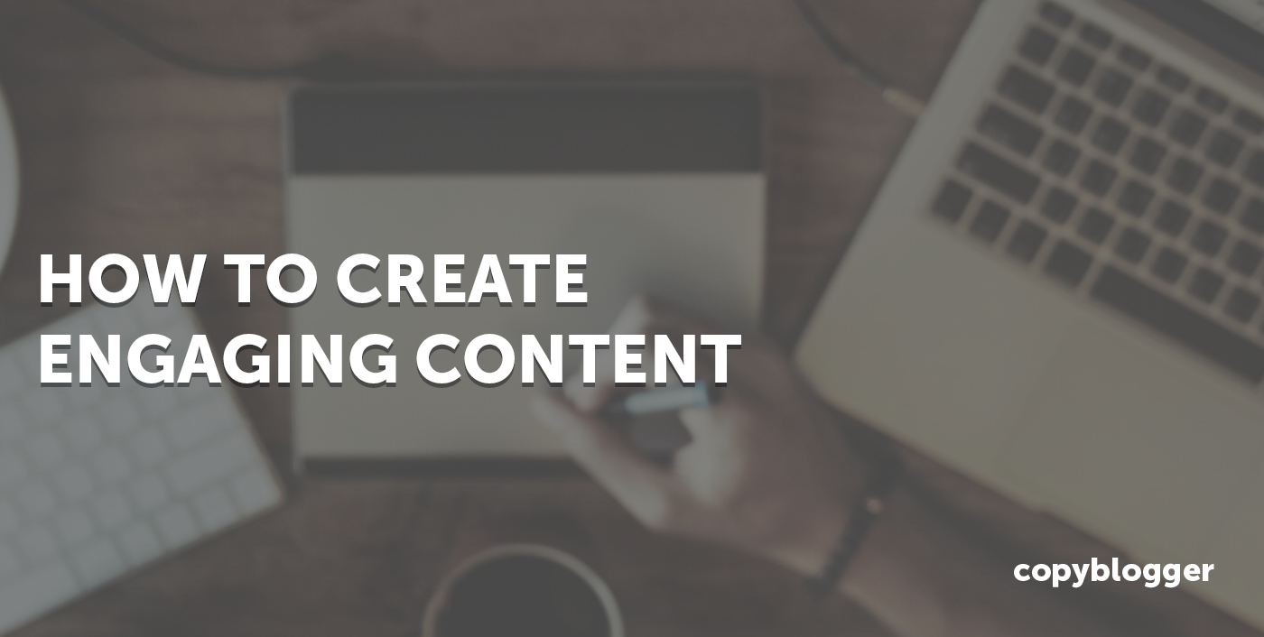 How To Create Engaging Content In 2024