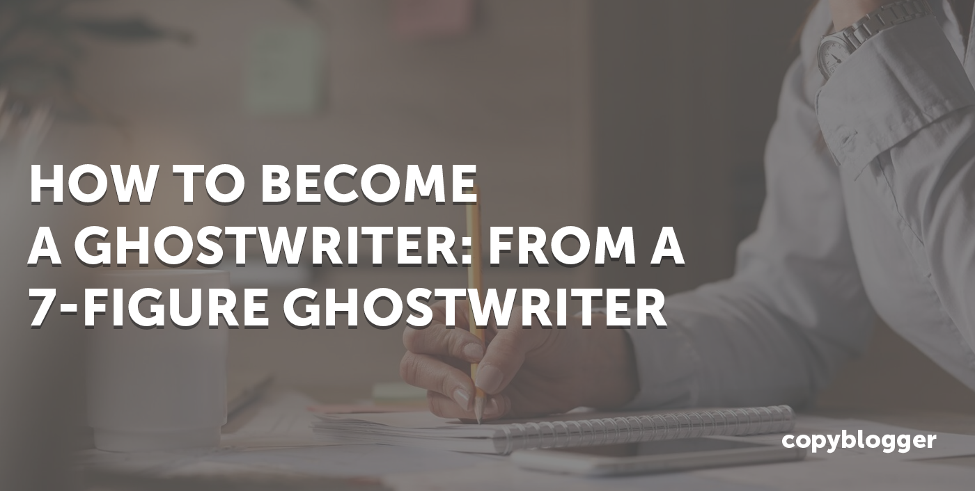 How To Become A 7 Figure Ghostwriter