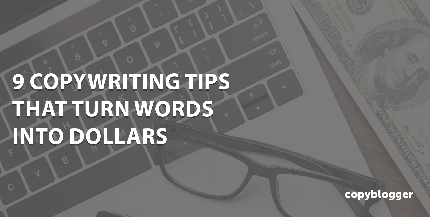 9 Copywriting Tips That Turn Words Into Dollars 
