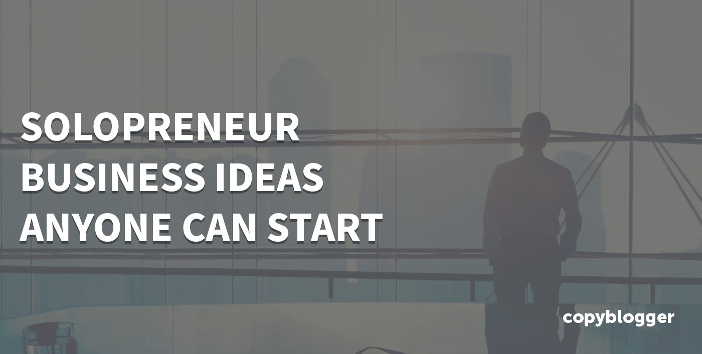 10 Solopreneur Business Ideas You Can Start Now
