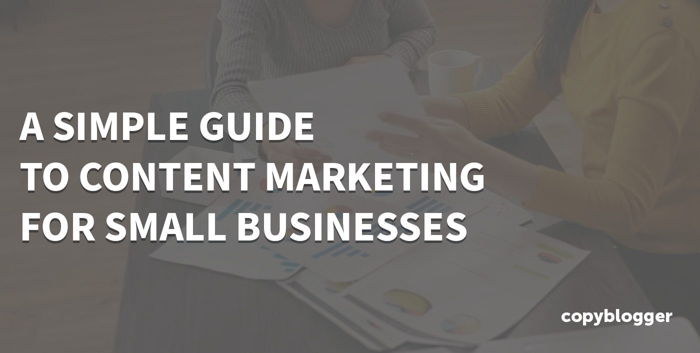 A Simple Guide To Content Marketing For Small Businesses
