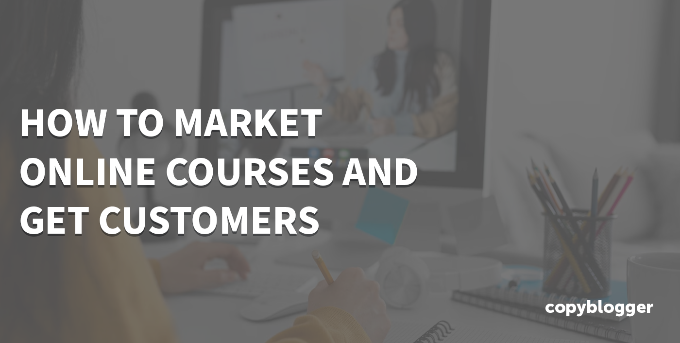 How To Market Online Courses And Get Customers Now
