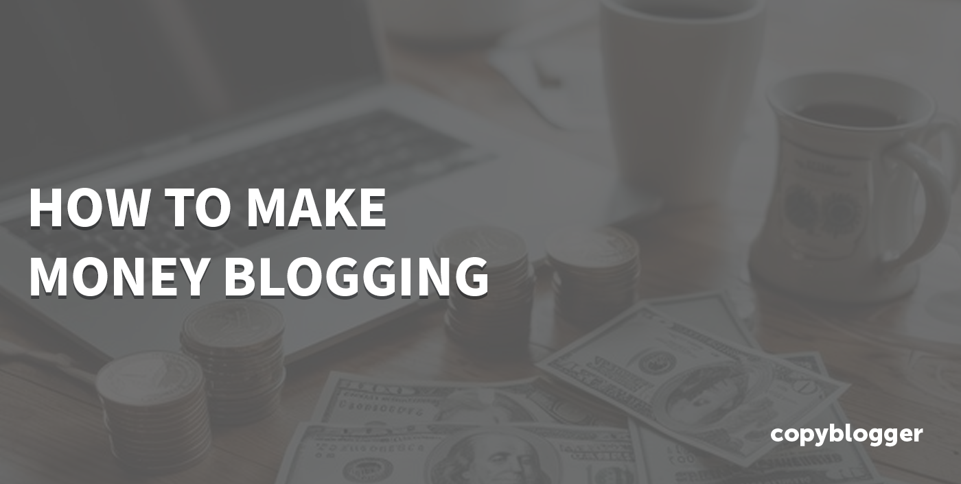 How To Make Money Blogging: 9 Strategies That Work