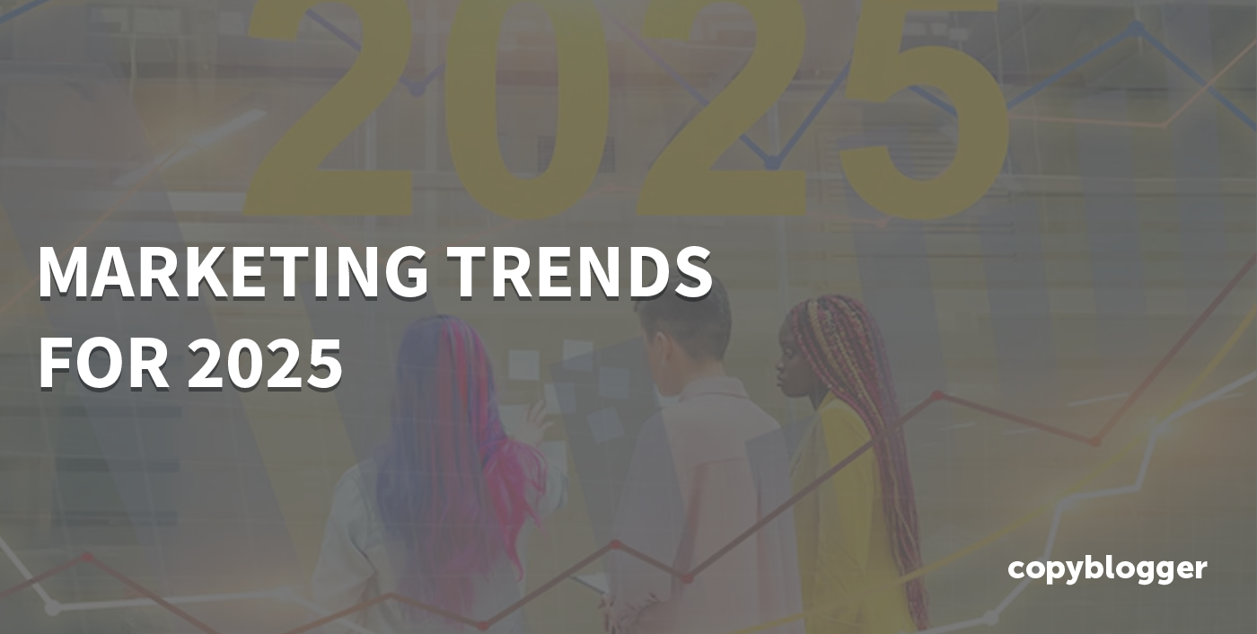 10 Impactful Marketing Trends For 2025 (With Action Items)