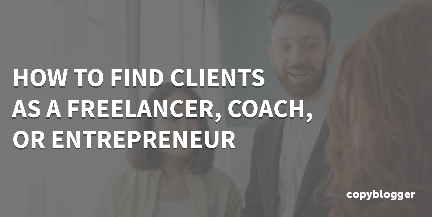 How To Find Clients As a Freelancer, Coach, or Entrepreneur